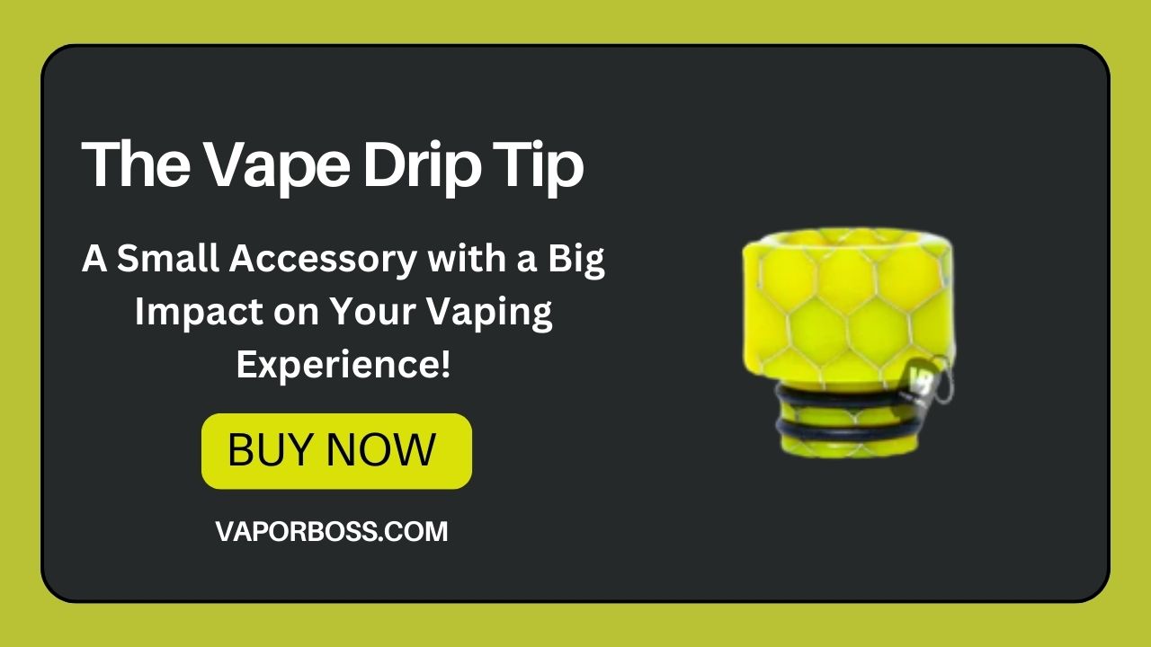 The Vape Drip Tip: A Small Accessory with a Big Impact on Your Vaping Experience!