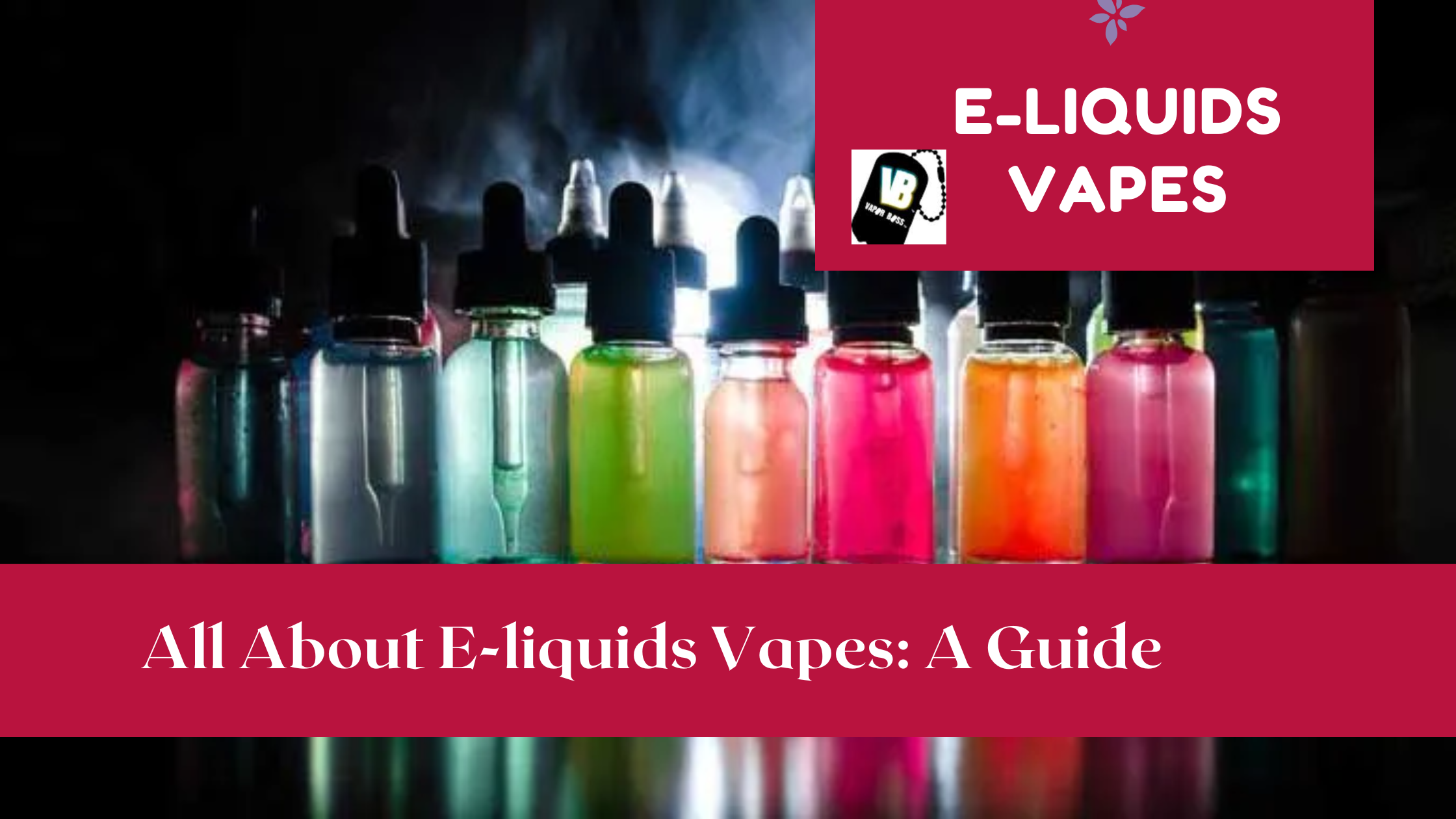   All About E-liquids Vapes: A Guide