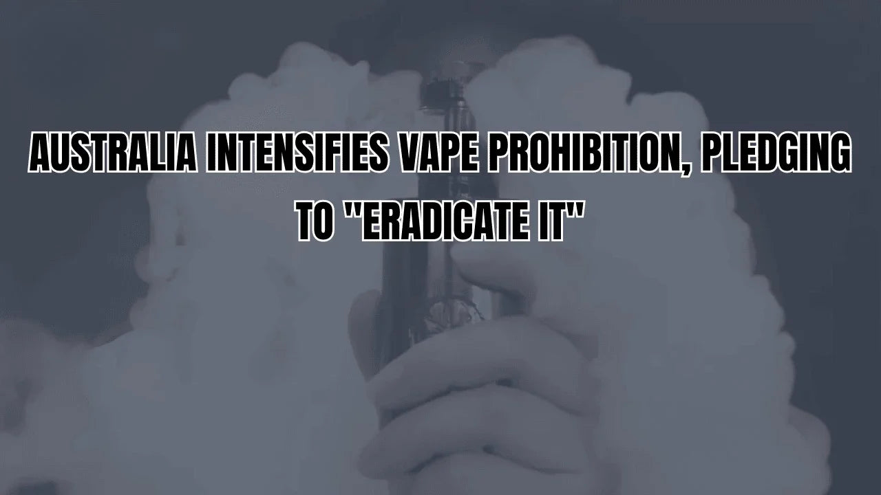 Australia Intensifies Vape Prohibition