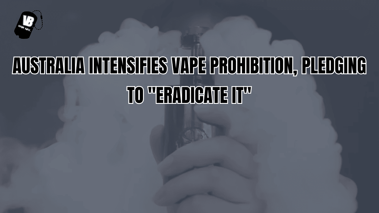 Australia Intensifies Vape Prohibition