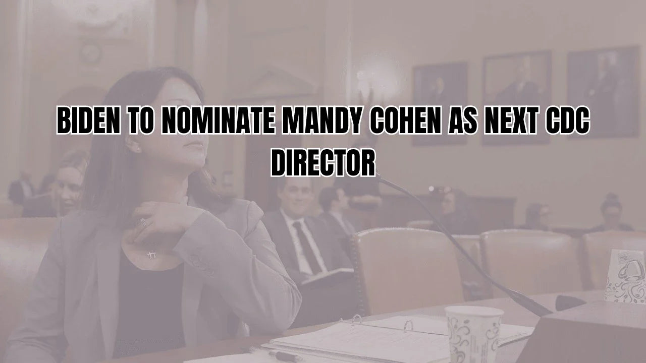 Biden to Nominate Mandy Cohen as Next CDC Director