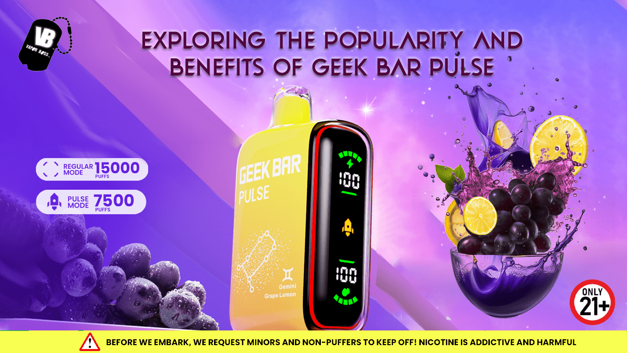 Exploring the Popularity and Benefits of Geek Bar Pulse