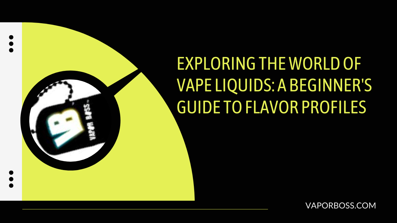 Exploring the World of Vape Liquids: A Beginner's Guide to Flavor Profiles