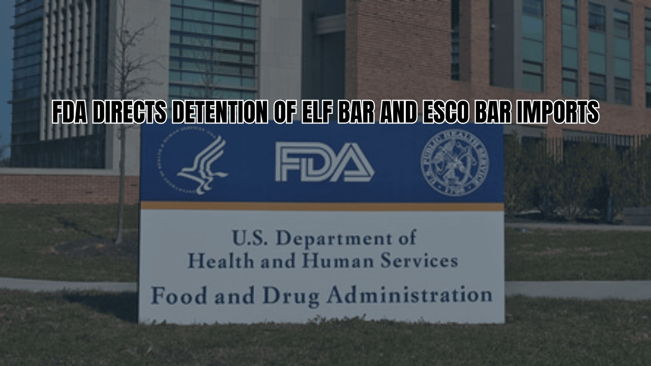 FDA Directs Detention of Elf Bar and Esco Bar Imports