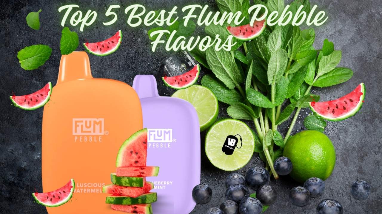 Top 5 Best Flum Pebble Flavors