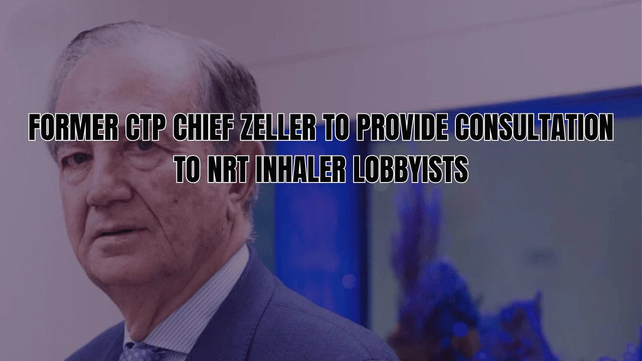 Former CTP Chief Zeller to Provide Consultation to NRT Inhaler Lobbyists