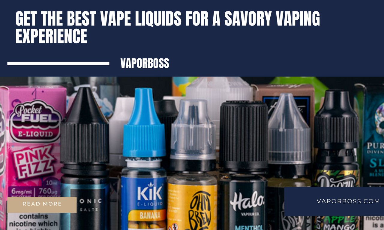 Get The Best Vape Liquids For A Savory Vaping Experience