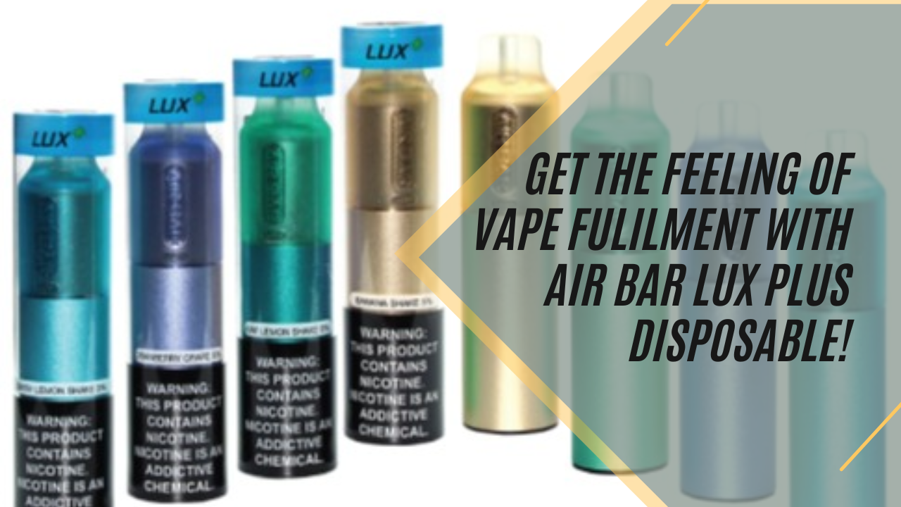 Get The Feeling Of Vape Fulilment With Air Bar Lux Plus Disposable!