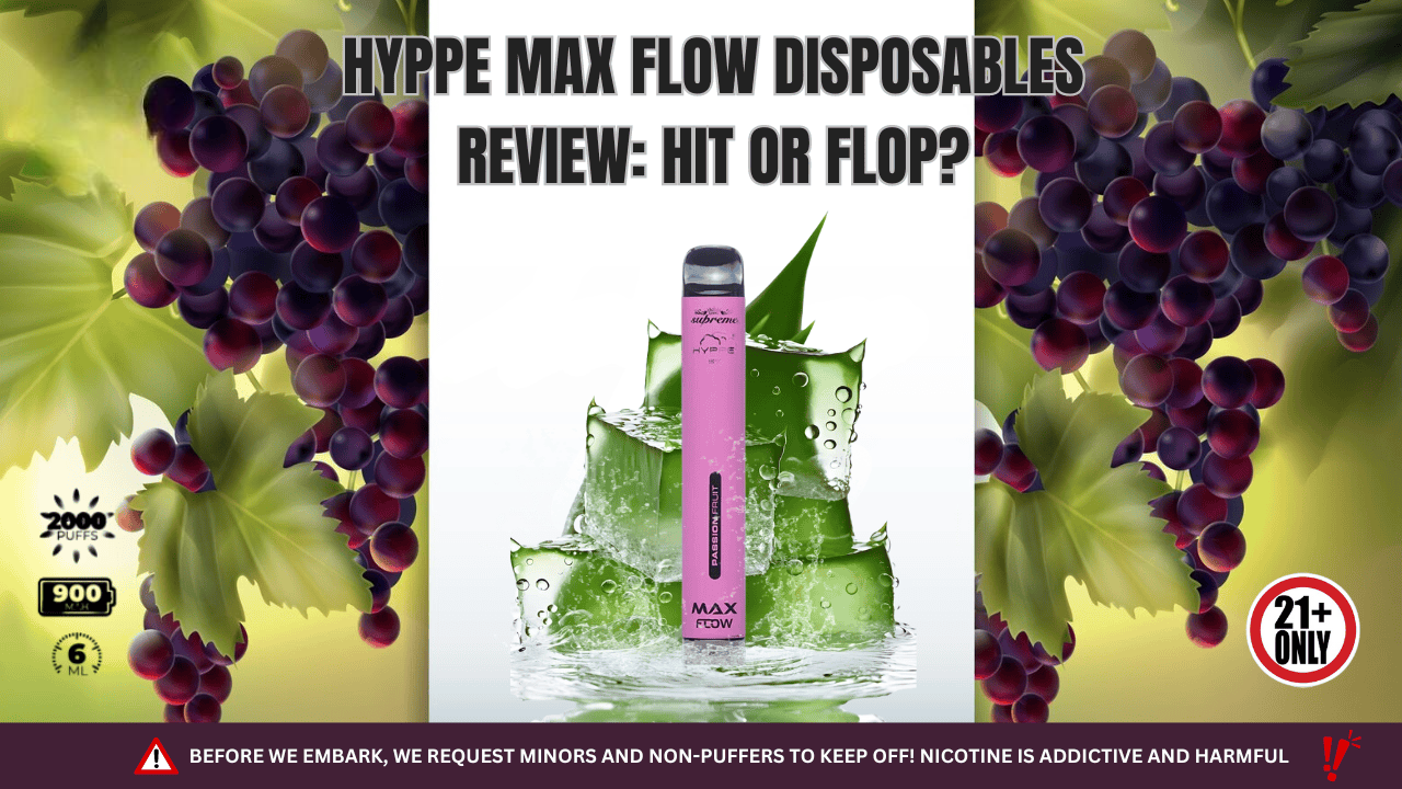 Hyppe Max Flow Disposables Review: Hit or Flop? Hyppe Max Flow Disposables Review: Hit or Flop?