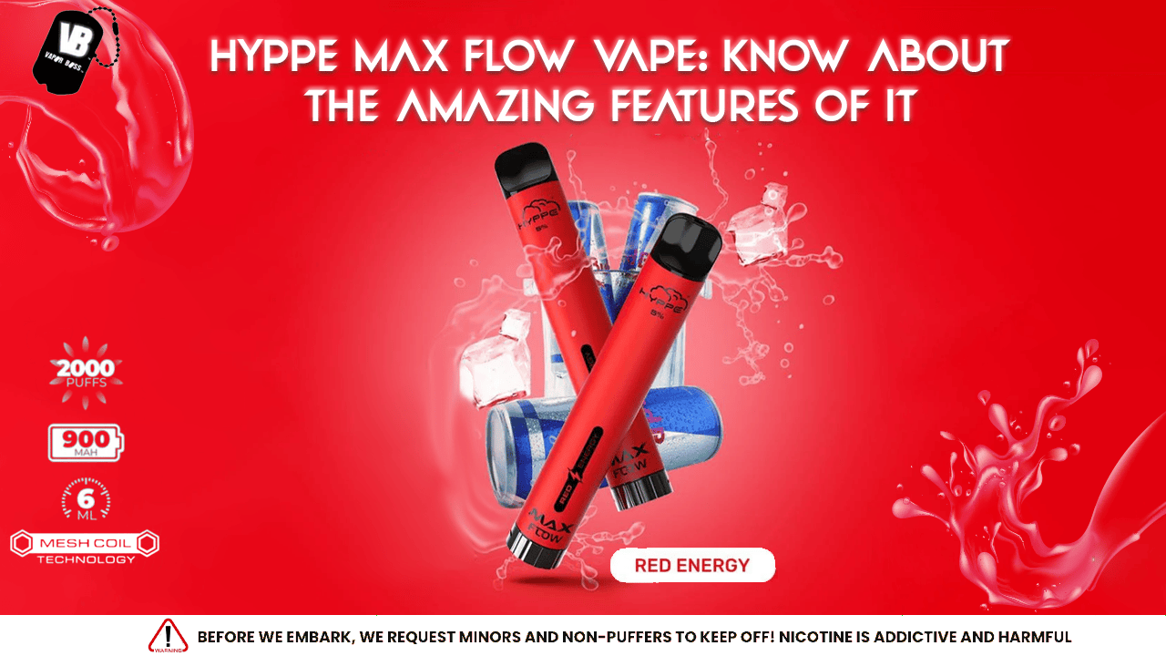 Hyppe Max Flow Vape: Know About the Amazing Features of It