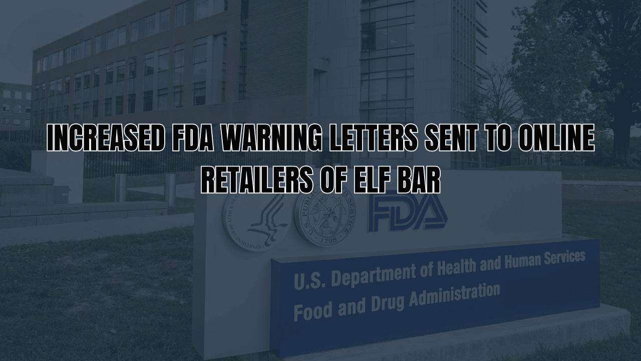 Increased FDA Warning Letters Sent to Online Retailers of Elf Bar