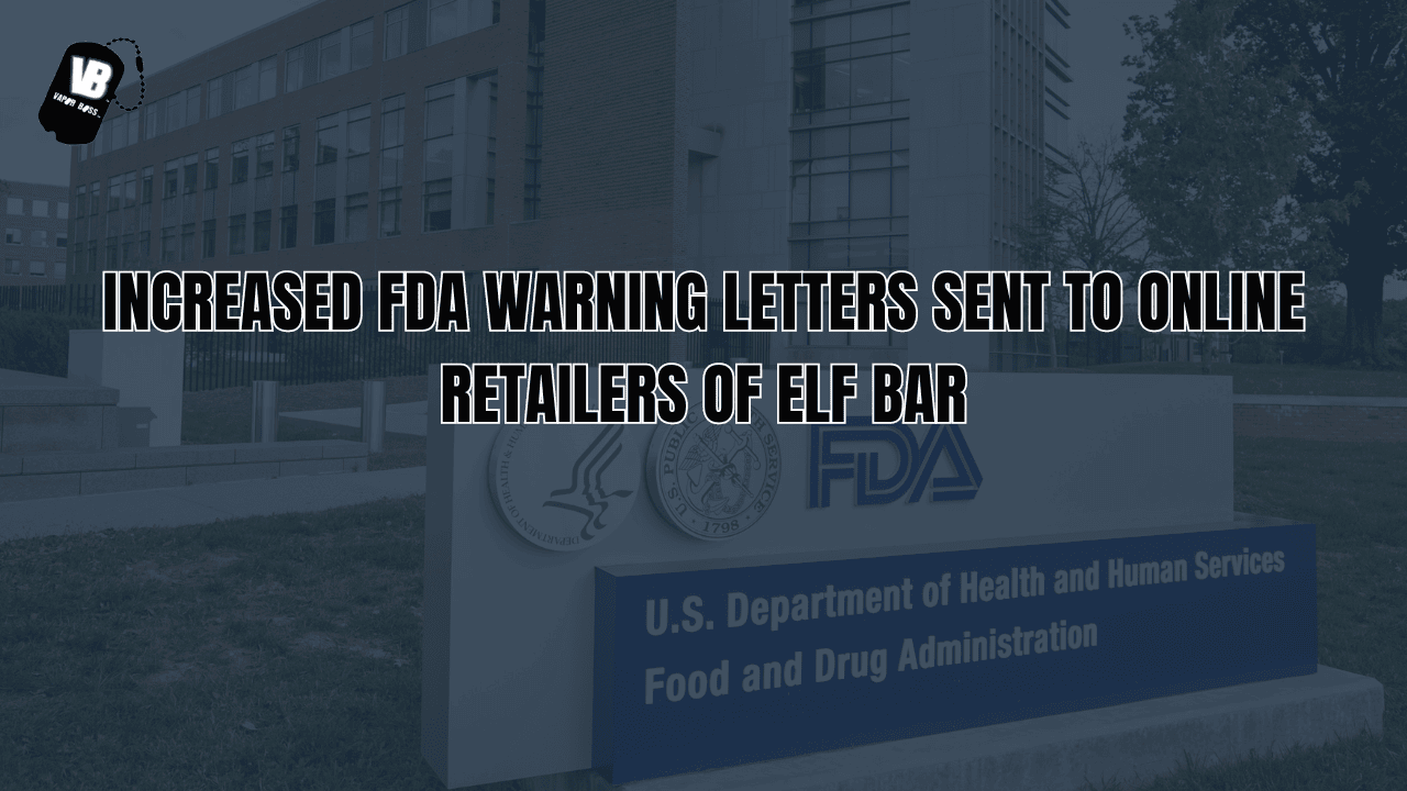 Increased FDA Warning Letters Sent to Online Retailers of Elf Bar