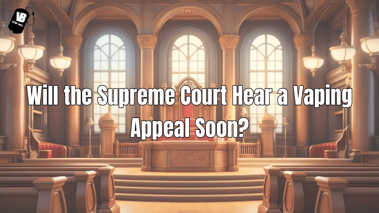 Is a Vaping Appeal Soon to Be Heard by the Supreme Court?