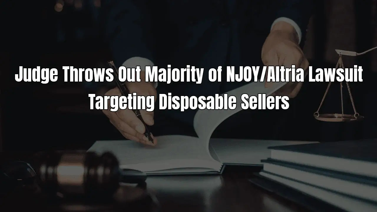 Judge Throws Out Majority of NJOY/Altria Lawsuit Targeting Disposable Sellers
