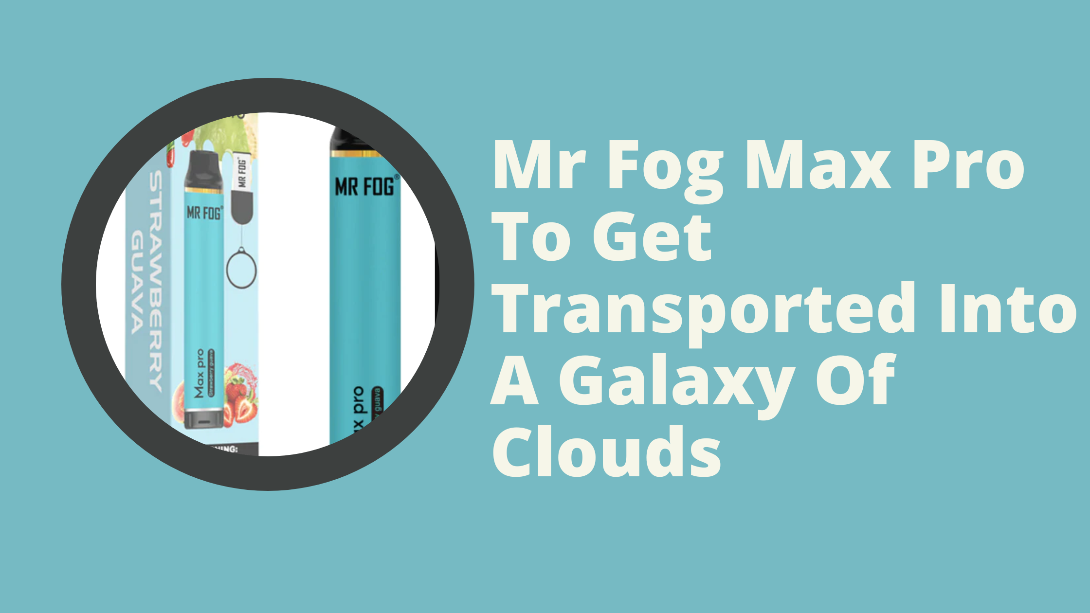 Mr Fog Max Pro To Get Transported Into A Galaxy Of Clouds