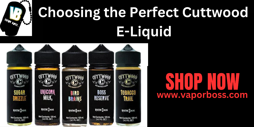 Choosing the Perfect Cuttwood E-Liquid: A Comprehensive Buying Guide