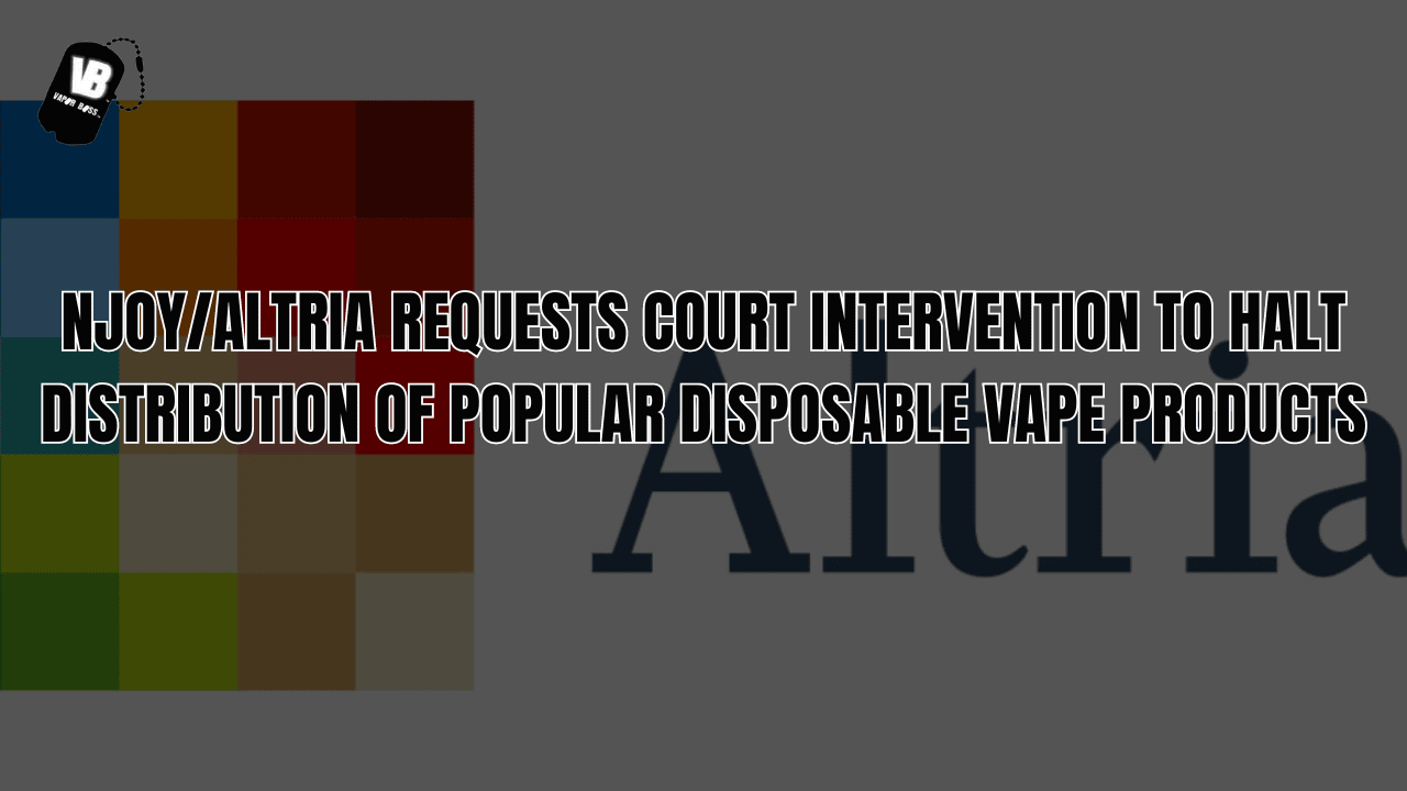 NJOY/Altria Requests Court Intervention to Halt Distribution