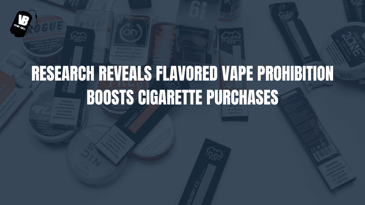 Research Reveals Flavored Vape Prohibition Boosts Cigarette Purchases