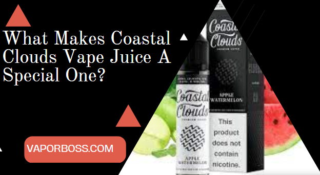 What Makes Coastal Clouds Vape Juice A Special One?