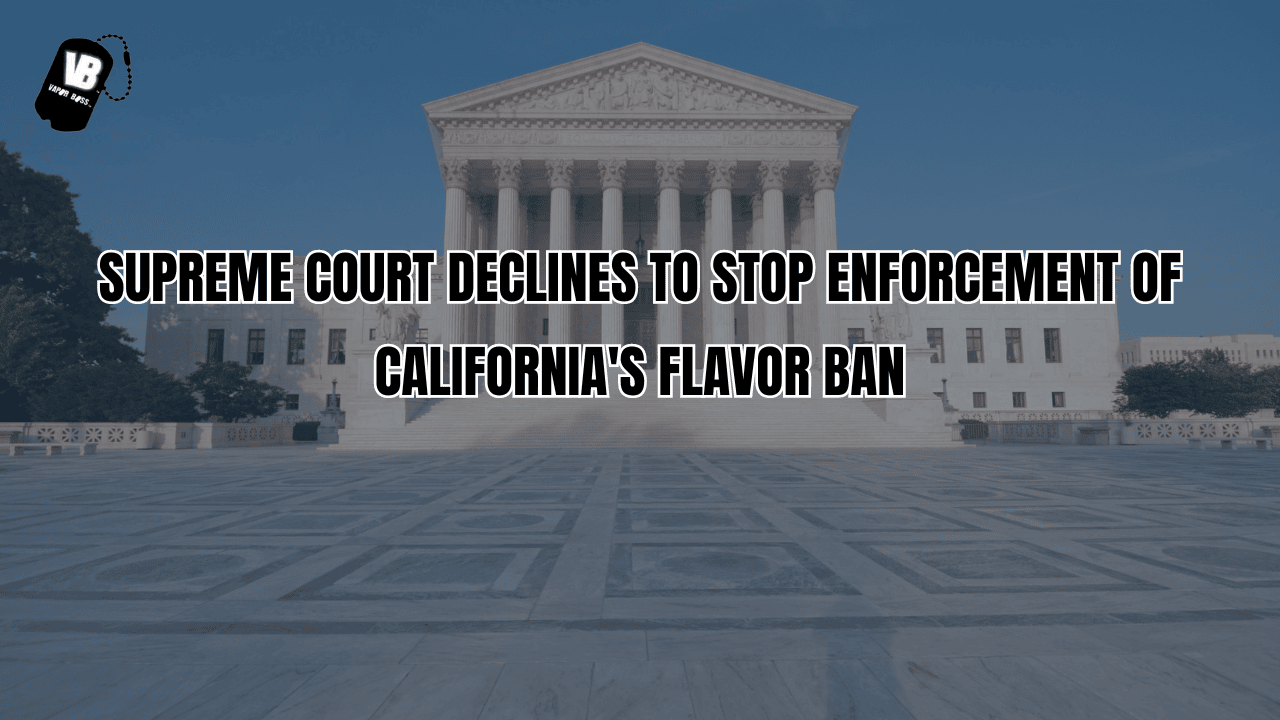 Supreme Court Declines to Stop Enforcement of California's Flavor Ban