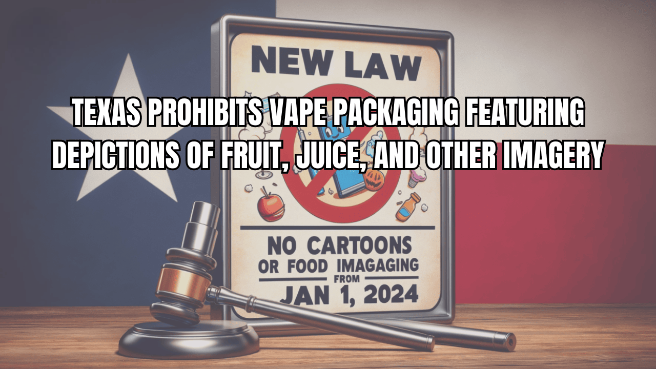 Texas Prohibits Vape Packaging Featuring Depictions of Fruit, Juice, and Other Imagery