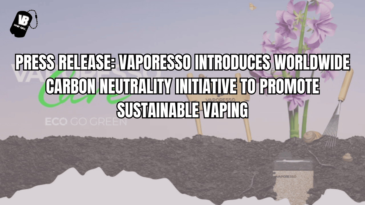 Press Release: VAPORESSO Introduces Worldwide Carbon Neutrality Initiative