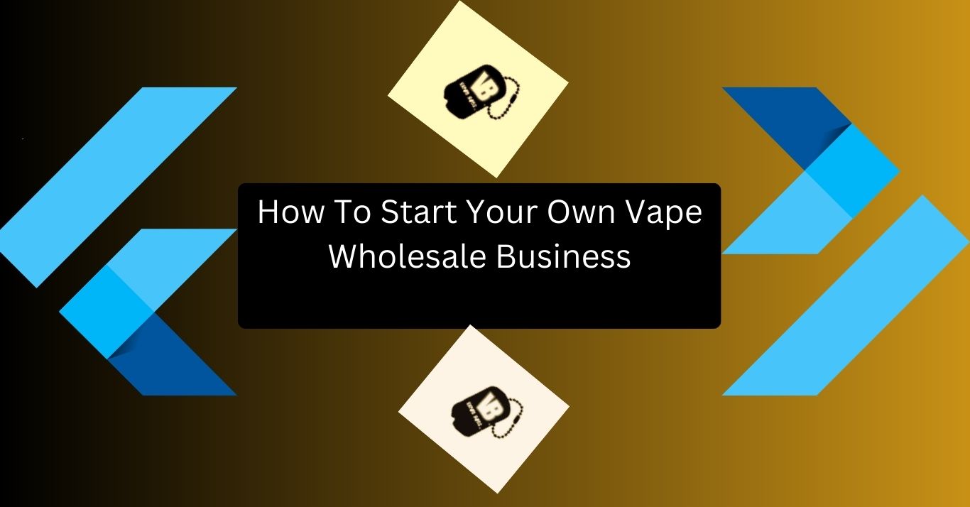 How To Start Your Own Vape Wholesale Business