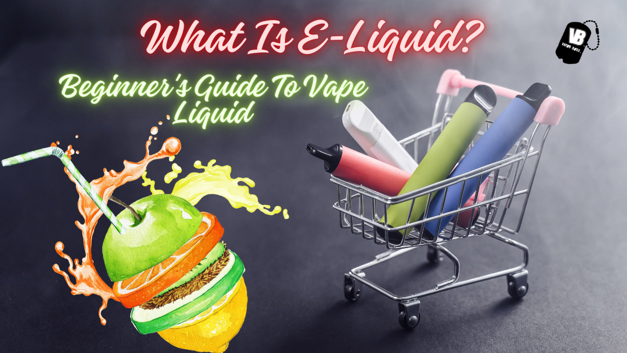 What Is E-Liquid? Beginner's Guide To Vape Liquid