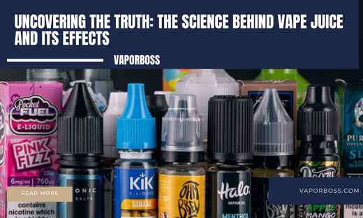 Uncovering the Truth: The Science Behind Vape Juice and its Effects