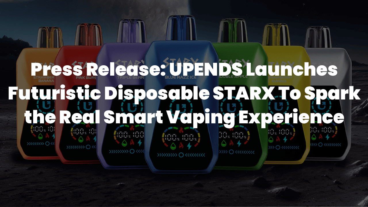 Press Release: UPENDS Introduces Futuristic Disposable STARX