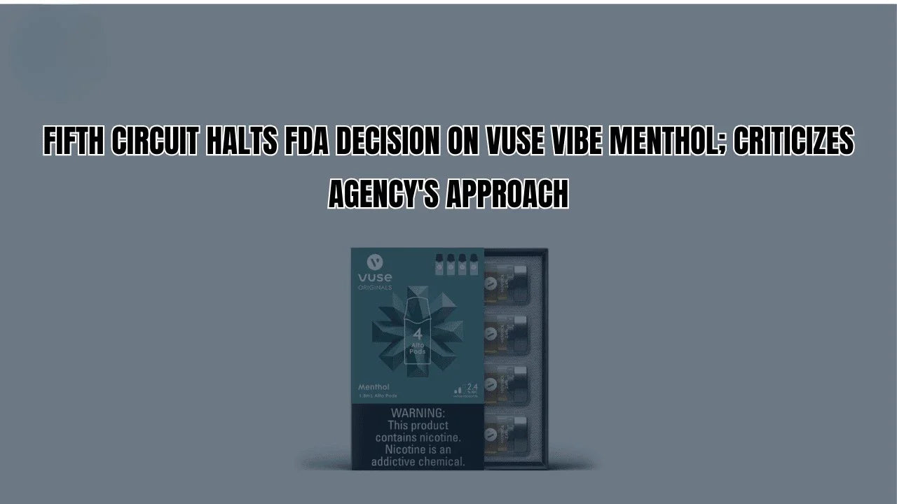 Fifth Circuit Halts FDA Decision on Vuse Vibe Menthol