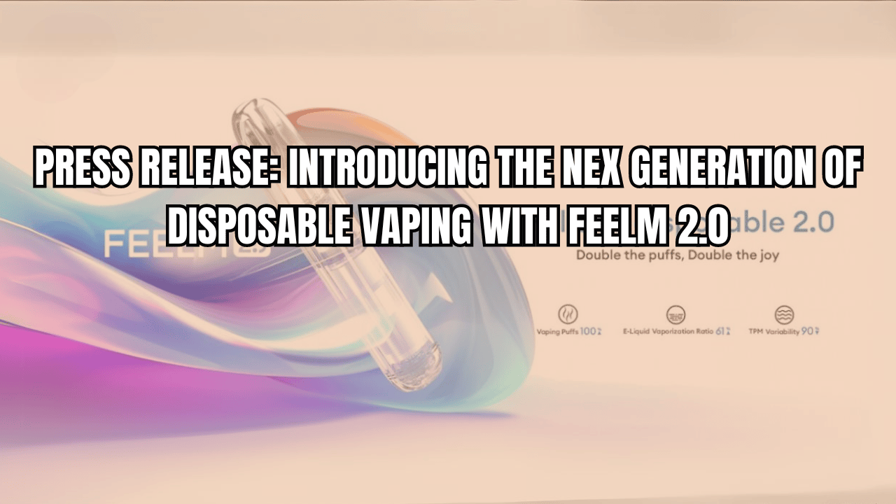 Introducing the Nex Generation of Disposable Vaping with FEELM 2.0