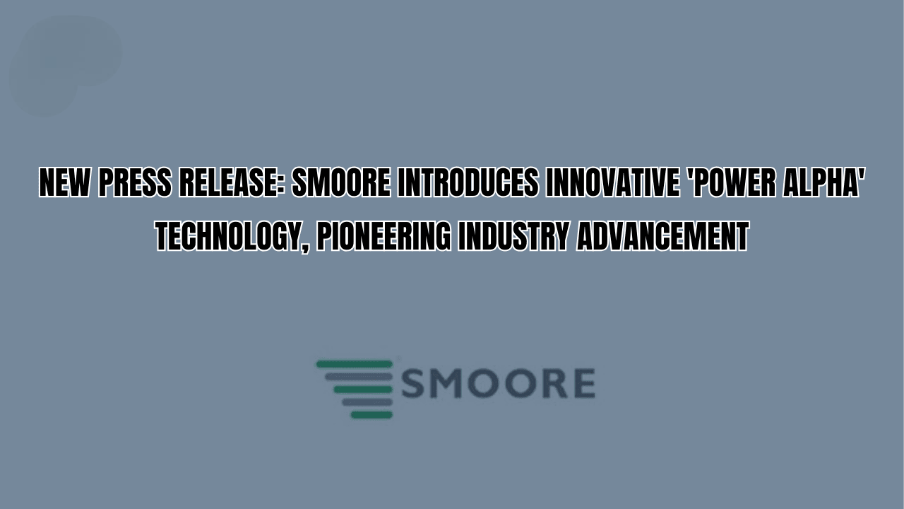 SMOORE Introduces Innovative 'Power Alpha'