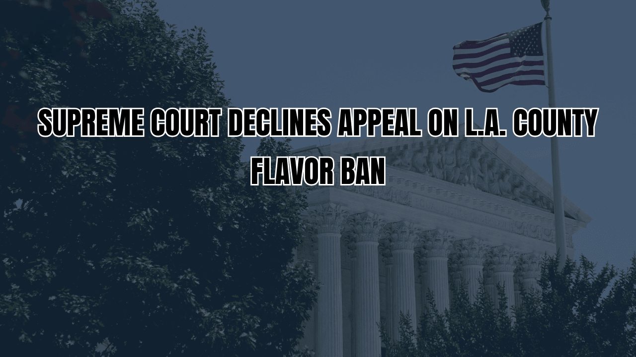 Supreme Court Declines Appeal on L.A. County Flavor Ban