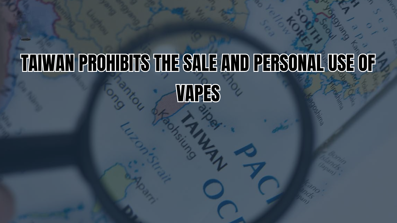 Taiwan Prohibits the Sale and Personal Use of Vapes