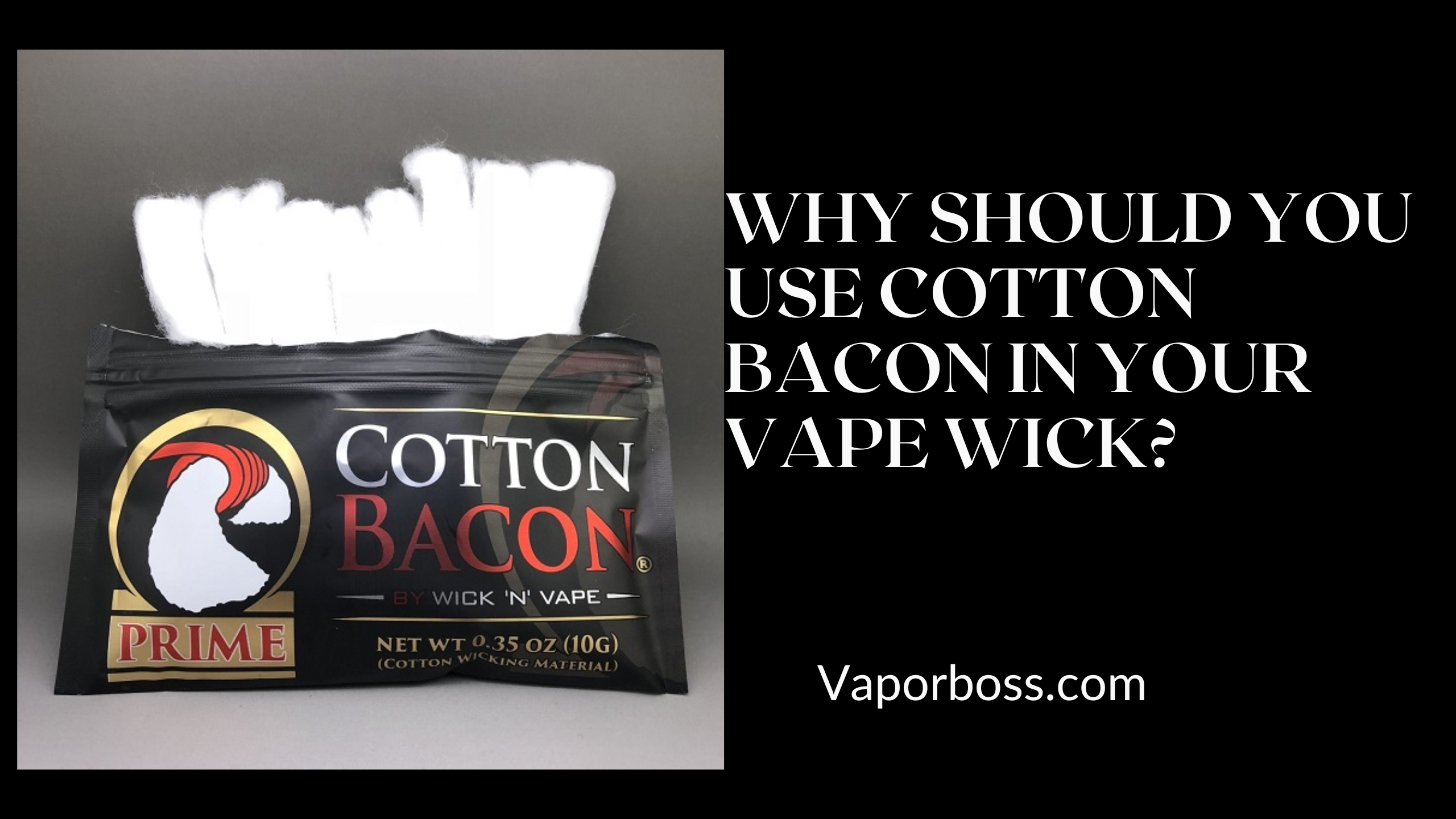 WHY SHOULD YOU USE COTTON BACON IN YOUR VAPE WICK?