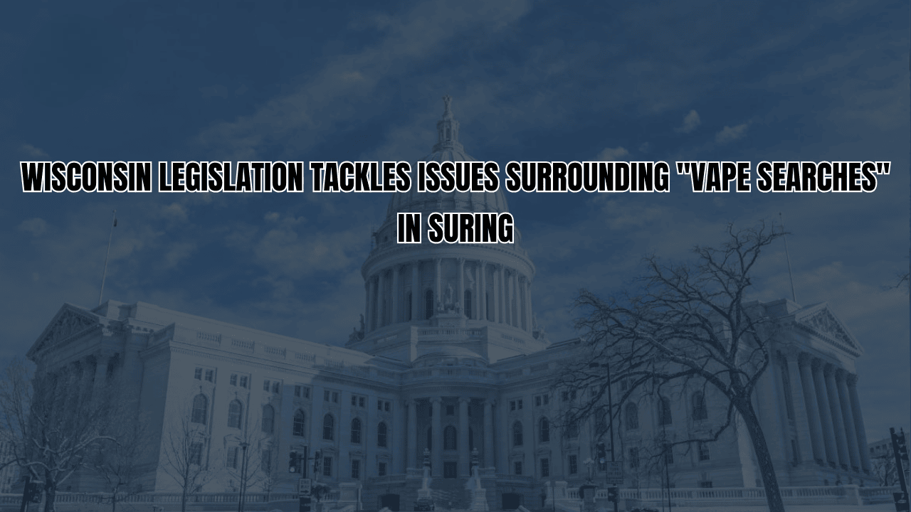 Wisconsin Legislation Tackles Issues Surrounding "Vape Searches" in Suring